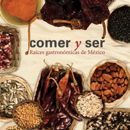 Comer y ser. Raíces gastronómicas de México