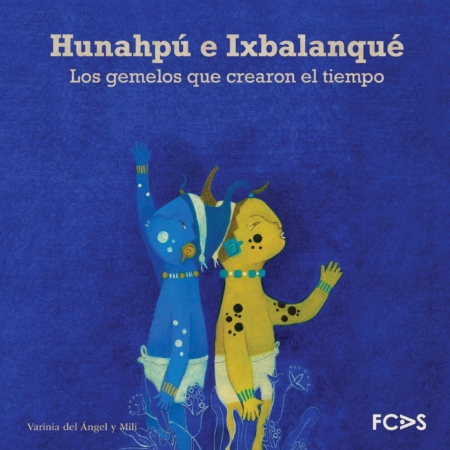 Hunahpú e Ixbalanqué. Los gemelos que crearon el tiempo