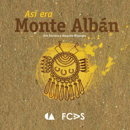 Así era Monte Albán (coeditado con CONACULTA 2014)