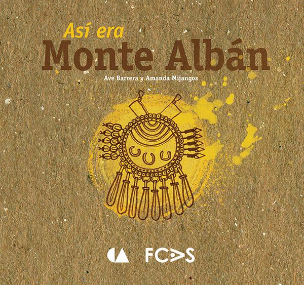 Así era Monte Albán (coeditado con CONACULTA 2014)