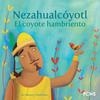 Nezahualcóyotl. El coyote hambriento