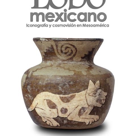 Lobo mexicano. Icoografía y consmovisión en Mesoamérica