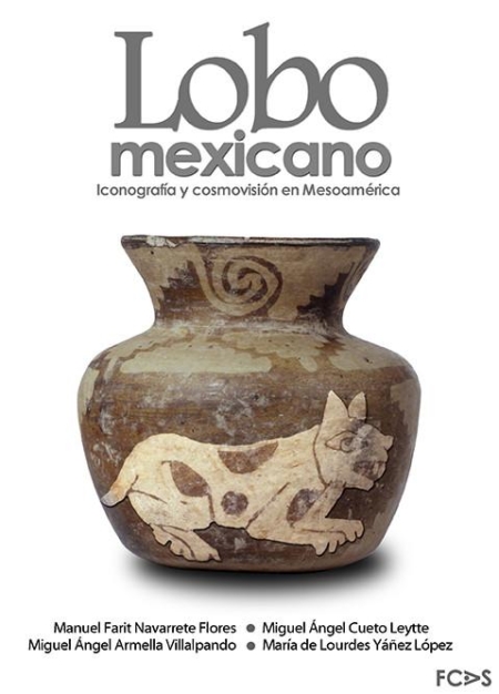 Lobo mexicano. Icoografía y consmovisión en Mesoamérica