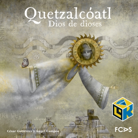 Quetzalcóatl. Dios de dioses (Selección SEP Bibliotecas de Aula 2014)